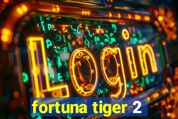 fortuna tiger 2